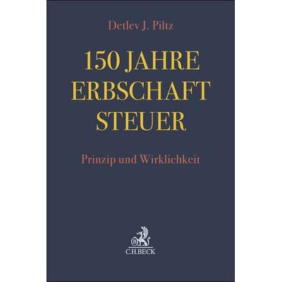 150 Jahre Erbschaftsteuer, Gebundene Ausgabe von Detlev J. Piltz, C.H. Beck, 978-3-406-83385-4