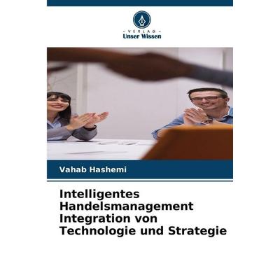 Intelligentes Handelsmanagement Integration von Technologie und Strategie, Taschenbuch von Vahab Hashemi, Verlag Unser Wissen, 978-620-8-48863-5