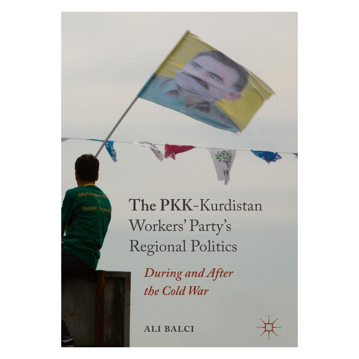 Springer The PKK-Kurdistan's Workers Party's Regional Politics (Englisch, Hardcover, Ali Balci) (9783319422183)