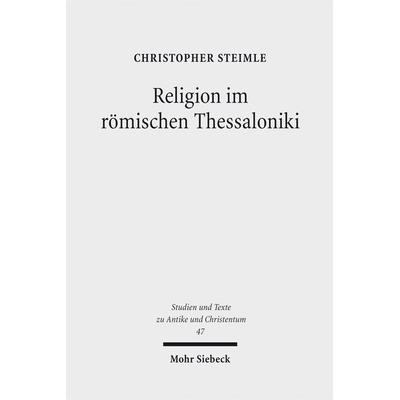 Religion im römischen Thessaloniki, Taschenbuch von Christopher Steimle, Mohr Siebeck, 978-3-16-149410-9