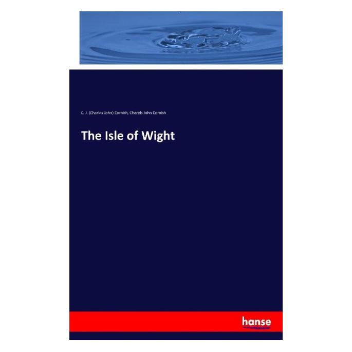 Hansebooks The Isle of Wight (Englisch, Softcover, C J Cornish, Charels John Cornish, Charles John Cornish) (55912428)
