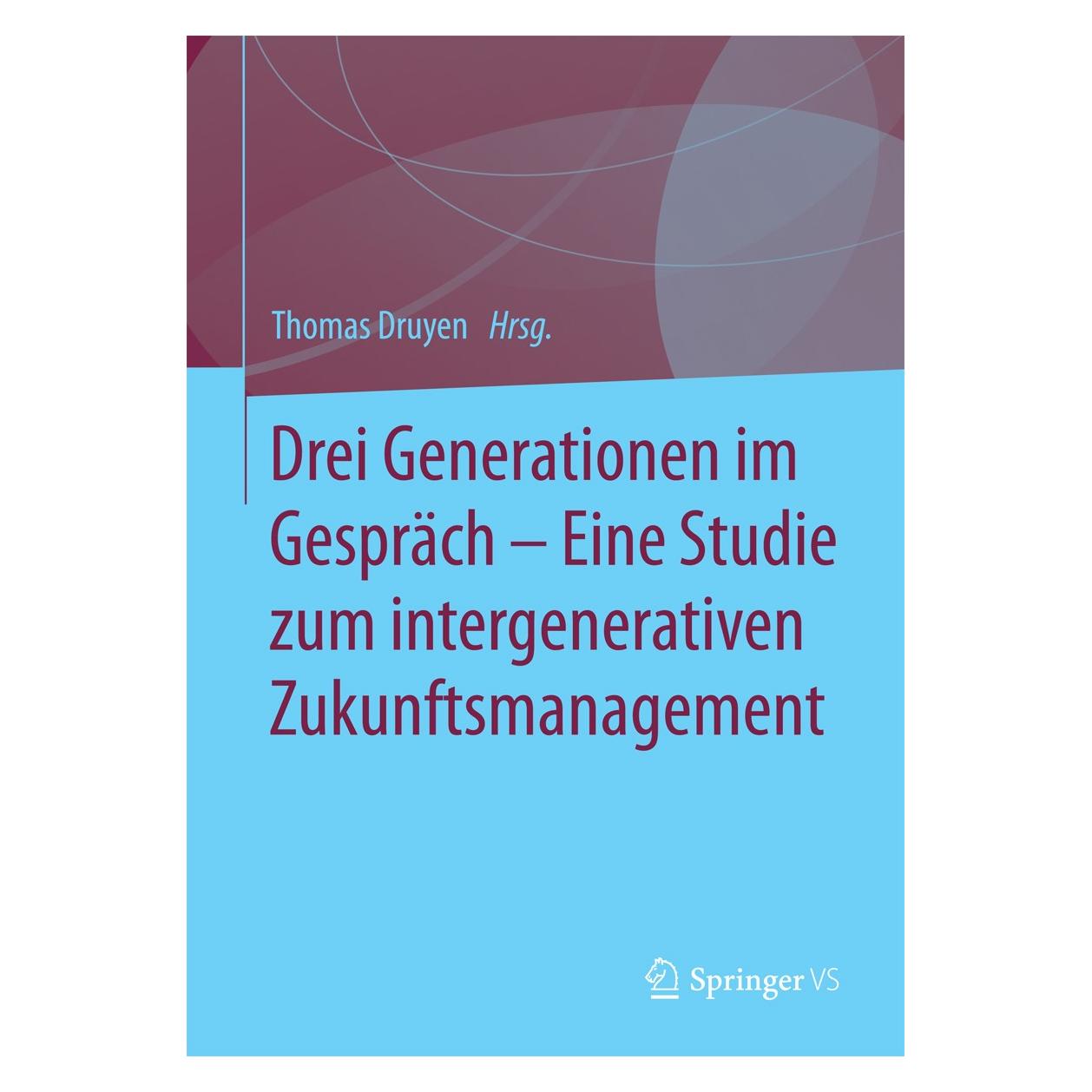 Springer Drei Generationen im Gespräch Eine Studie zum intergenerativen Zukunftsmanagement (Deutsch, Hardcover, Thomas Druyen) (9783658104078)