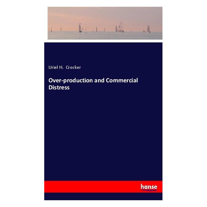 Hansebooks Over-production and Commercial Distress (Englisch, Softcover, Uriel H Crocker) (40609804)