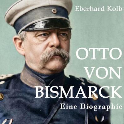 Otto von Bismarck - Eberhard Kolb, Audio, 9783863528010