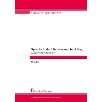 Sprache in der Literatur und im Alltag, Taschenbuch von Ulla Fix, Frank & Timme, 978-3-86596-369-7