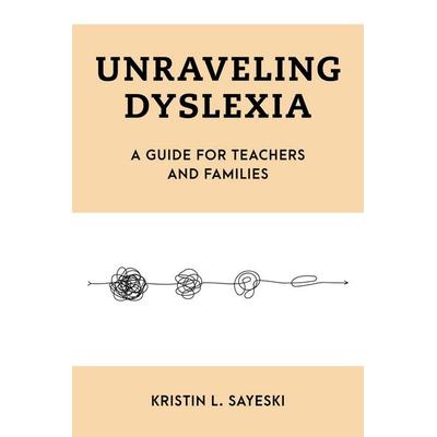 Unraveling Dyslexia, Gebundene Ausgabe von Kristin L. Sayeski, Rowman & Littlefield, 978-1-5381-7023-6