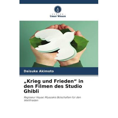 'Krieg und Frieden' in den Filmen des Studio Ghibli, Taschenbuch von Daisuke Akimoto, Verlag Unser Wissen