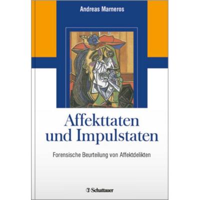 Affekttaten und Impulstaten, Gebundene Ausgabe von Andreas Marneros, Schattauer, 978-3-7945-2517-1