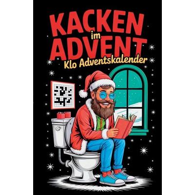 Kacken im Advent: Der lustige Klo-Adventskalender mit 24 Rätseln, Ausmalbildern und Fun Facts - das witzige Geschenk für Männer und Frauen mit Humor