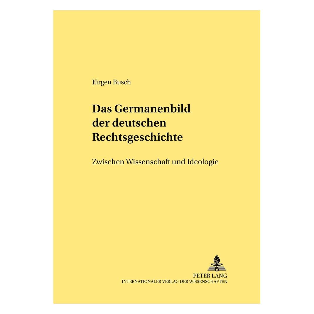 Peter Lang Das Germanenbild der deutschen Rechtsgeschichte (Deutsch, Softcover, Jürgen Busch) (35141843)