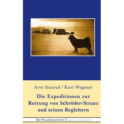 Die Expedition zur Rettung von Schröder-Stranz und seinen Begleitern, Gebundene Ausgabe von Arve Staxrud,Kurt Wegener, BoD – Books on Demand,
