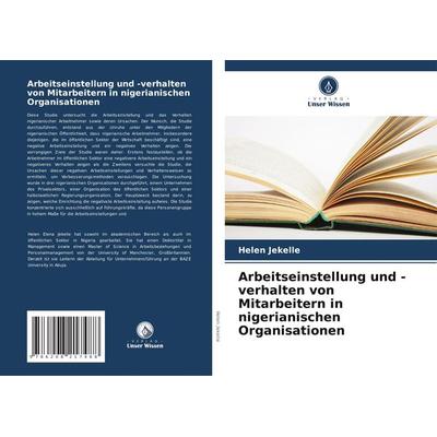Arbeitseinstellung und -verhalten von Mitarbeitern in nigerianischen Organisationen, Taschenbuch von Helen Jekelle, Verlag Unser Wissen,