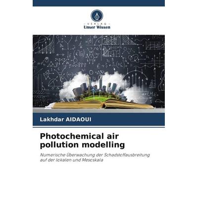 Photochemical air pollution modelling, Taschenbuch von Lakhdar Aidaoui, Verlag Unser Wissen, 978-620-5-12456-7