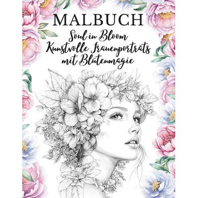 Soul in Bloom - Kunstvolle Frauenporträts mit Blütenmagie, Taschenbuch von Tesorimilazzo Helena, Independently Published