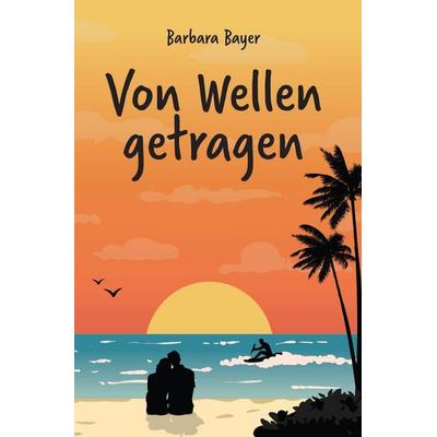 Von Wellen getragen, Taschenbuch von Barbara Bayer, Epubli, 978-3-565-00475-1