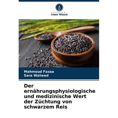 Der ernährungsphysiologische und medizinische Wert der Züchtung von schwarzem Reis, Taschenbuch von Mahmoud Fazaa,Sara Waheed, Verlag Unser Wissen,