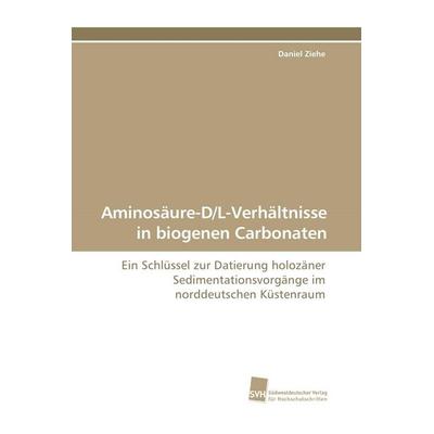 Aminosäure-D/L-Verhältnisse in biogenen Carbonaten, Taschenbuch von Daniel Ziehe, Südwestdeutscher Verlag für Hochschulschriften, 978-3-8381-0344-0