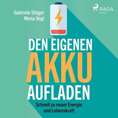 Den eigenen Akku aufladen - Schnell zu neuer Energie und Lebenskraft (Ungekürzt) - Mona Vogl,Gabriele Stöger, Audio, 9788726159851
