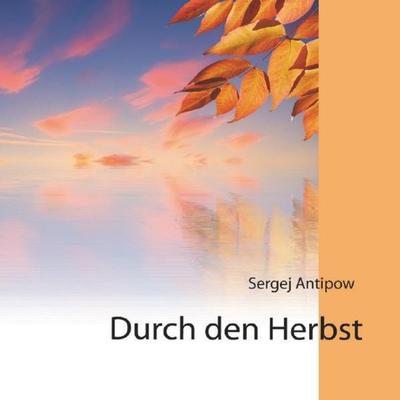 Projekt „Goldenes Vlies“ / Durch den Herbst, Taschenbuch von Sergej Antipow, Epubli, 978-3-7467-3236-7