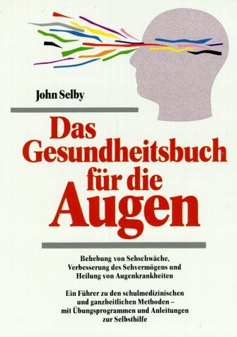 John Selby - Das Gesundheitsbuch für die Augen: Behebung von Sehschwächen, Verbesserung des Sehvermögens und Heilung von Augenkrankheiten - Preis vom 09.10.2026 07:28:09 h