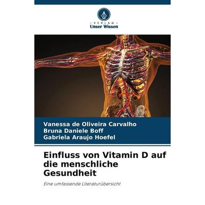 Einfluss von Vitamin D auf die menschliche Gesundheit, Taschenbuch von Vanessa de Oliveira Carvalho,Bruna Daniele Boff,Gabriela Araujo Hoefel, Verlag