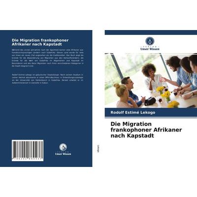 Die Migration frankophoner Afrikaner nach Kapstadt, Taschenbuch von Rodolf Estimé Lekogo, Verlag Unser Wissen, 978-620-2-86043-7