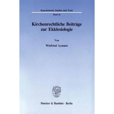 Kirchenrechtliche Beiträge zur Ekklesiologie., Taschenbuch von Winfried Aymans, Duncker & Humblot, 978-3-428-08252-0
