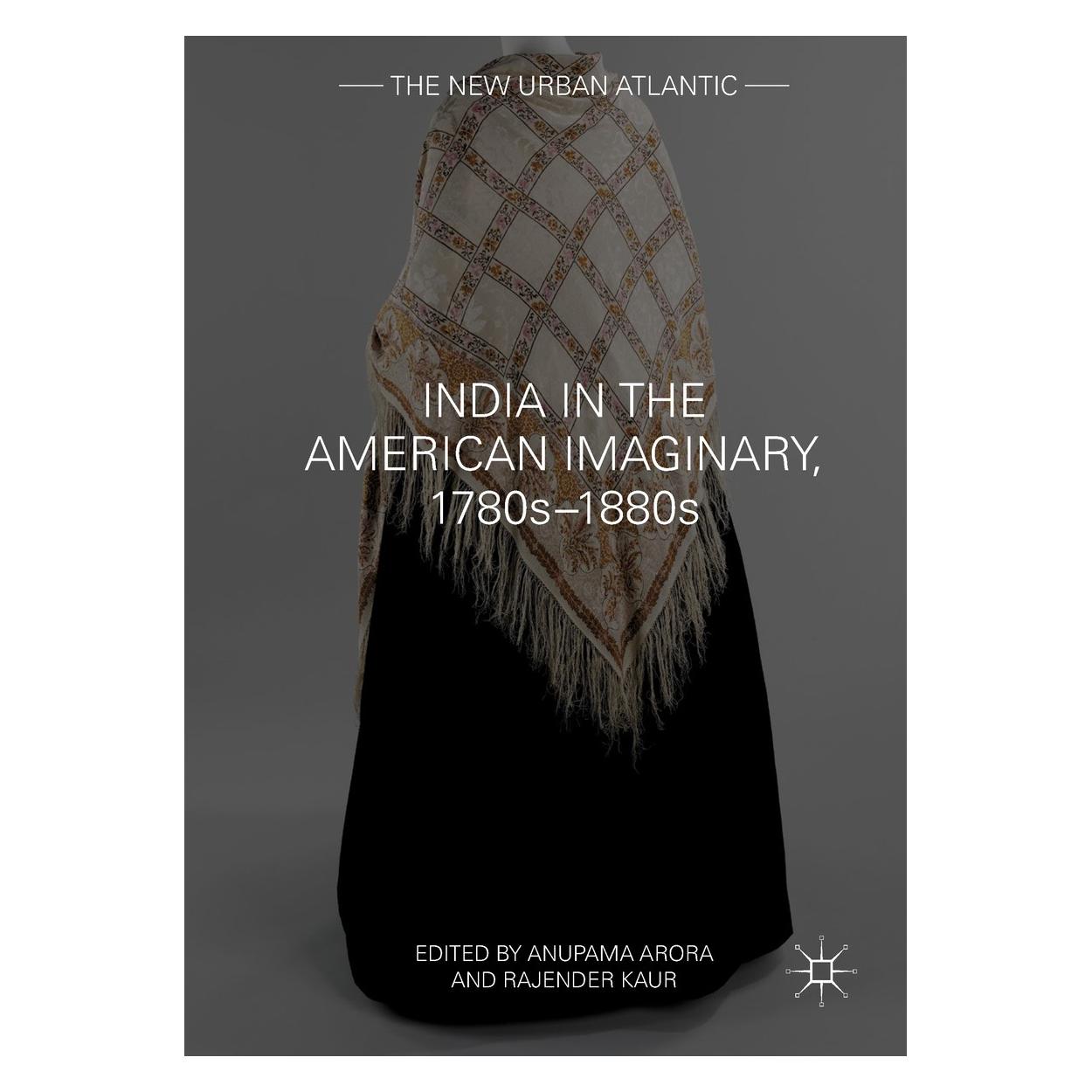 Springer India in the American Imaginary, 1780s- (Englisch, Hardcover, Anupama Arora, Rajender Kaur) (9783319623337)