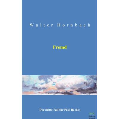 Fremd, Taschenbuch von Walter Hornbach, BoD – Books on Demand, 978-3-7357-3748-9
