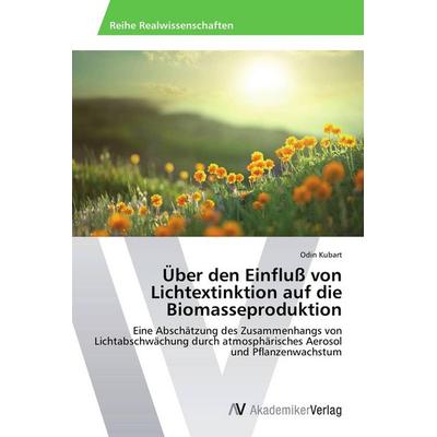 Über den Einfluß von Lichtextinktion auf die Biomasseproduktion, Taschenbuch von Odin Kubart, AV Akademikerverlag, 978-3-639-46021-6