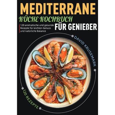 Mediterrane Küche Kochbuch für Genießer, Taschenbuch von David Krusemark, Epubli, 978-3-565-12977-5