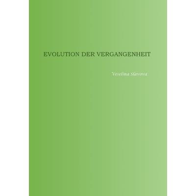 Evolution der Vergangenheit, Taschenbuch von Veselina Slavova, Epubli, 978-3-7598-2030-3