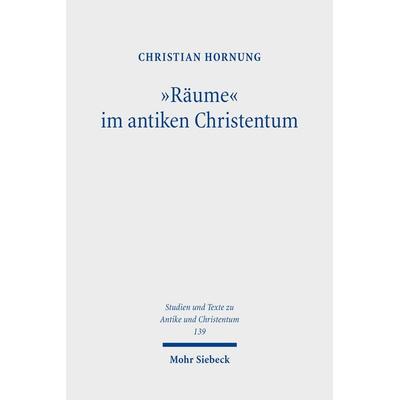 'Räume' im antiken Christentum, Taschenbuch von Christian Hornung, Mohr Siebeck, 978-3-16-163655-4