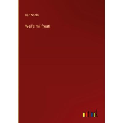 Weil's mi' freut!, Gebundene Ausgabe von Karl Stieler, Outlook, 978-3-368-41363-7