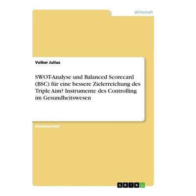 SWOT-Analyse und Balanced Scorecard (BSC) für eine bessere Zielerreichung des Triple Aim? Instrumente des Controlling im Gesundheitswesen, Taschenbuch