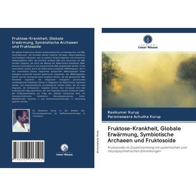 Fruktose-Krankheit, Globale Erwärmung, Symbiotische Archaeen und Fruktosoide, Taschenbuch von Ravikumar Kurup,Parameswara Achutha Kurup, Verlag Unser