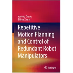 Repetitive Motion Planning and Control of Redundant Robot Manipulators, Fachbücher von Yunong Zhang, Zhijun Zhang