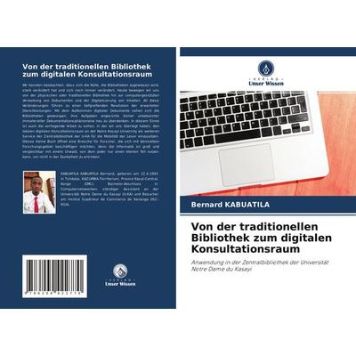Von der traditionellen Bibliothek zum digitalen Konsultationsraum, Taschenbuch von Bernard Kabuatila, Verlag Unser Wissen, 978-620-4-42277-0