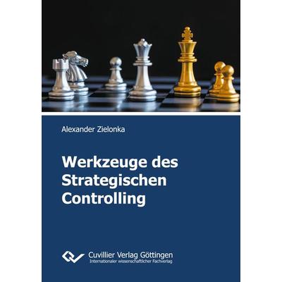 Werkzeuge des Strategischen Controlling, Taschenbuch von Alexander Zielonka, Cuvillier Verlag, 978-3-7369-9653-3