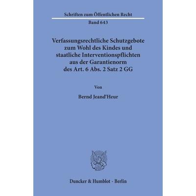 Verfassungsrechtliche Schutzgebote zum Wohl des Kindes und staatliche Interventionspflichten aus der Garantienorm des Art. 6 Abs. 2 Satz 2 GG.,