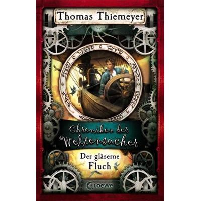 Der gläserne Fluch / Chroniken der Weltensucher Band 3, Gebundene Ausgabe von Thomas Thiemeyer, Loewe