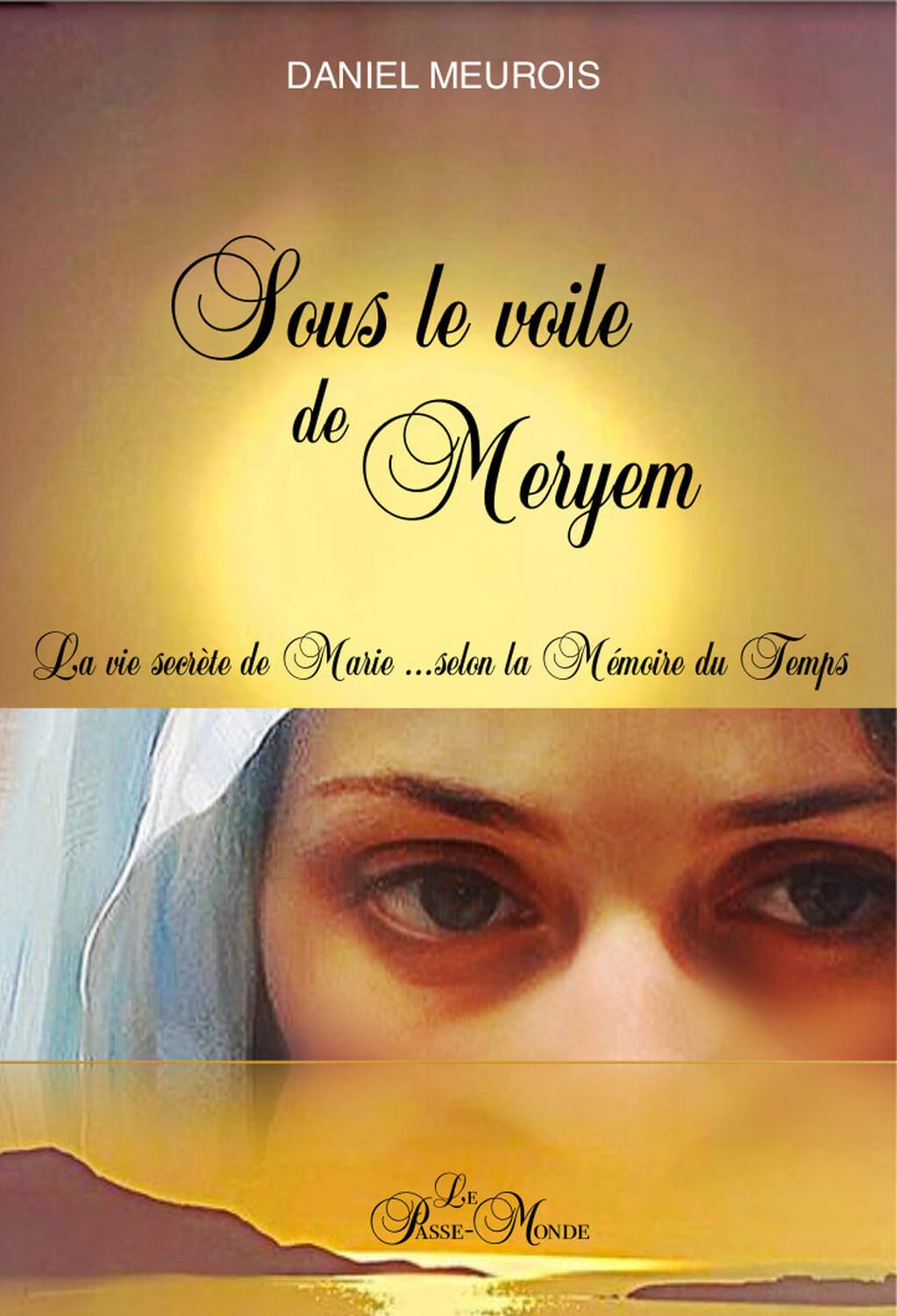 Daniel Meurois - Sous le voile de Meryem - La vie secrète de Marie... selon la Mémoire du Temps - Preis vom 14.10.2026 23:07:16 h