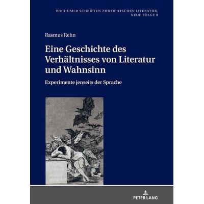 Eine Geschichte des Verhältnisses von Literatur und Wahnsinn, Gebundene Ausgabe von Rasmus Rehn, Peter Lang GmbH, Internationaler Verlag der