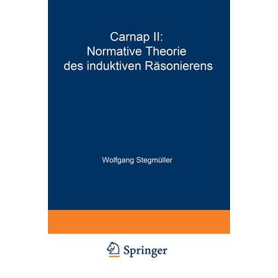 Carnap II: Normative Theorie des induktiven Räsonierens, Taschenbuch von Wolfgang Stegmüller, Springer Berlin, 978-3-540-05991-2