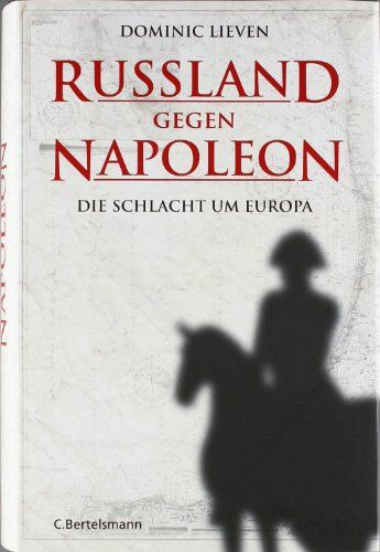 Dominic Lieven - Russland gegen Napoleon: Die Schlacht um Europa - Preis vom 10.10.2026 11:48:34 h