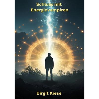 Schluss mit Energievampiren, Taschenbuch von Birgit Kiese, Epubli, 978-3-565-02012-6