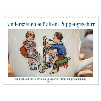 Kinderszenen auf altem Puppengeschirr (Wandkalender 2027 DIN A2 quer), CALVENDO Monatskalender