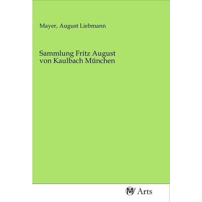 Sammlung Fritz August von Kaulbach München, Taschenbuch von , MV-Arts, 978-3-96871-500-1