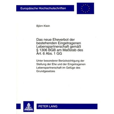Das neue Eheverbot der bestehenden Eingetragenen Lebenspartnerschaft gemaeß § 1306 BGB am Maßstab des Art. 6 Abs. 1 GG, Taschenbuch von Björn Klein,