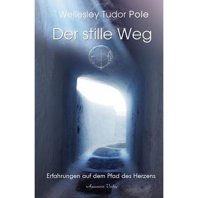 Der stille Weg, Taschenbuch von Wellesley Tudor Pole, Aquamarin, 978-3-89427-566-2